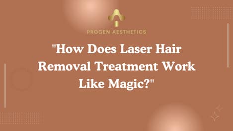 "How Does Laser Hair Removal Treatment Work Like Magic?"